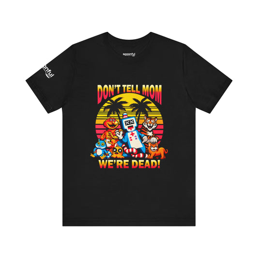 Don't Tell Mom! - Unisex Jersey Short Sleeve Tee